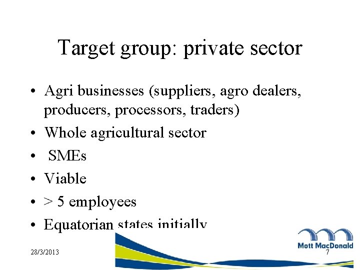 Target group: private sector • Agri businesses (suppliers, agro dealers, producers, processors, traders) •