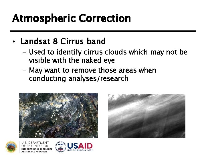 Atmospheric Correction • Landsat 8 Cirrus band – Used to identify cirrus clouds which Atmospheric Correction • Landsat 8 Cirrus band – Used to identify cirrus clouds which