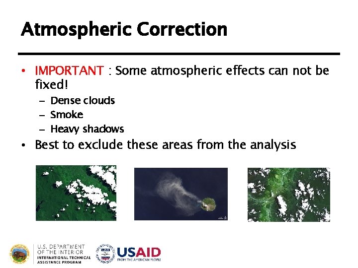 Atmospheric Correction • IMPORTANT : Some atmospheric effects can not be fixed! – Dense