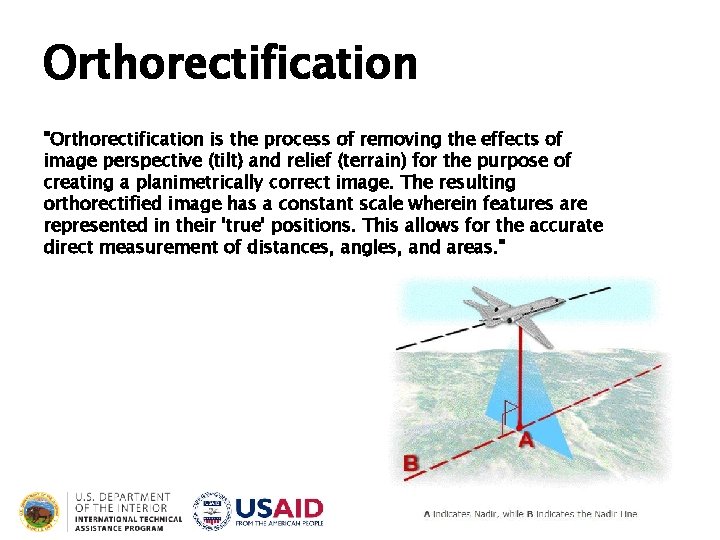 Orthorectification "Orthorectification is the process of removing the effects of image perspective (tilt) and