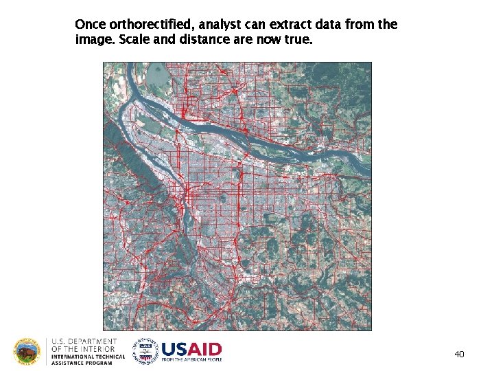 Once orthorectified, analyst can extract data from the image. Scale and distance are now
