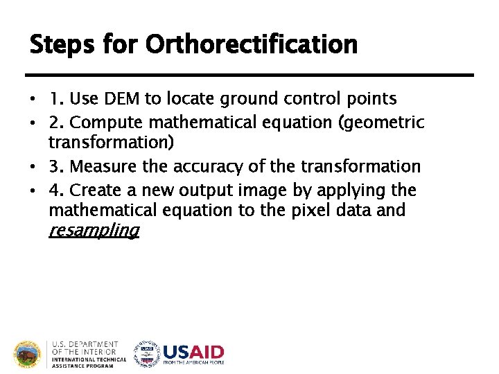 Steps for Orthorectification • 1. Use DEM to locate ground control points • 2.