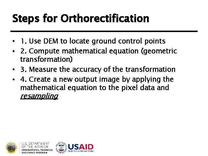 Steps for Orthorectification • 1. Use DEM to locate ground control points • 2. Steps for Orthorectification • 1. Use DEM to locate ground control points • 2.