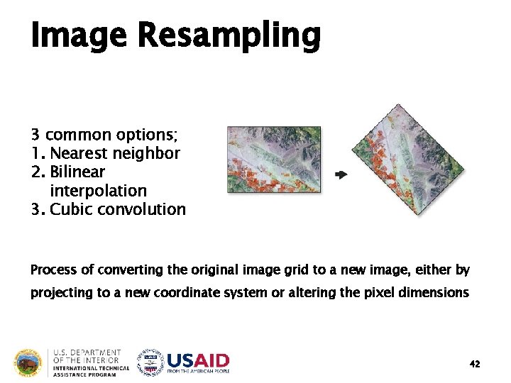 Image Resampling 3 common options; 1. Nearest neighbor 2. Bilinear interpolation 3. Cubic convolution Image Resampling 3 common options; 1. Nearest neighbor 2. Bilinear interpolation 3. Cubic convolution