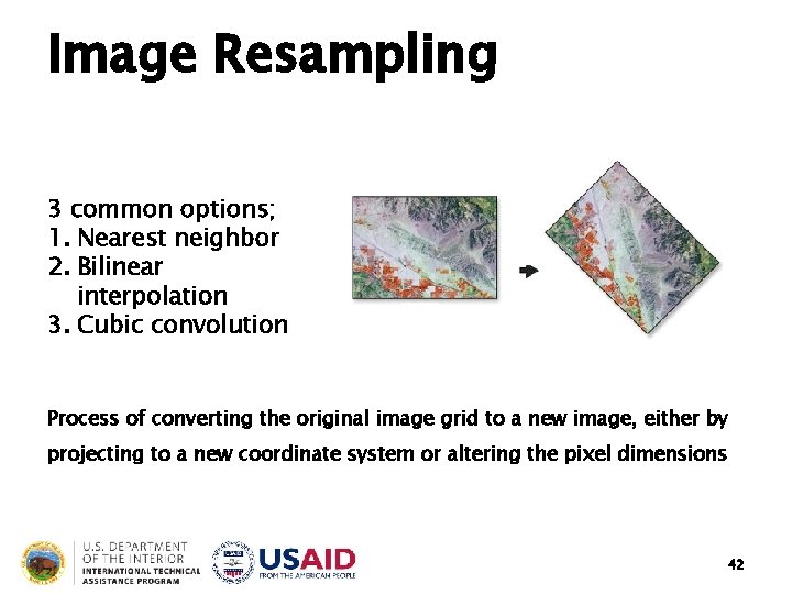 Image Resampling 3 common options; 1. Nearest neighbor 2. Bilinear interpolation 3. Cubic convolution