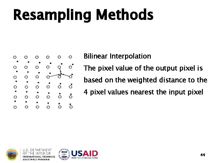 Resampling Methods Bilinear Interpolation The pixel value of the output pixel is based on