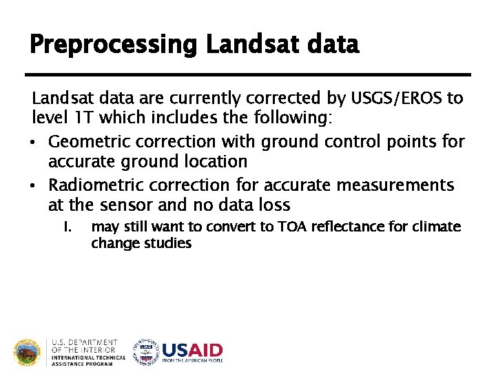 Preprocessing Landsat data are currently corrected by USGS/EROS to level 1 T which includes