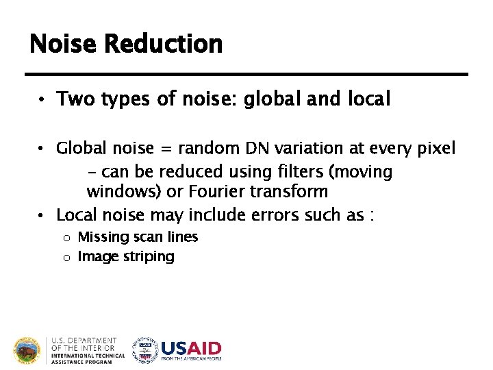 Noise Reduction • Two types of noise: global and local • Global noise =