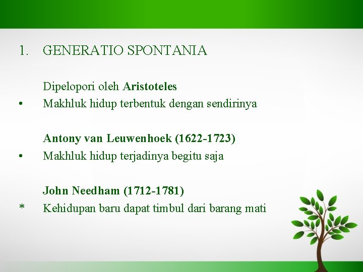 1. GENERATIO SPONTANIA • Dipelopori oleh Aristoteles Makhluk hidup terbentuk dengan sendirinya • Antony