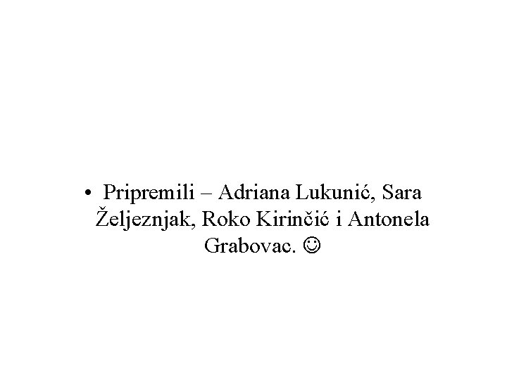  • Pripremili – Adriana Lukunić, Sara Željeznjak, Roko Kirinčić i Antonela Grabovac. 