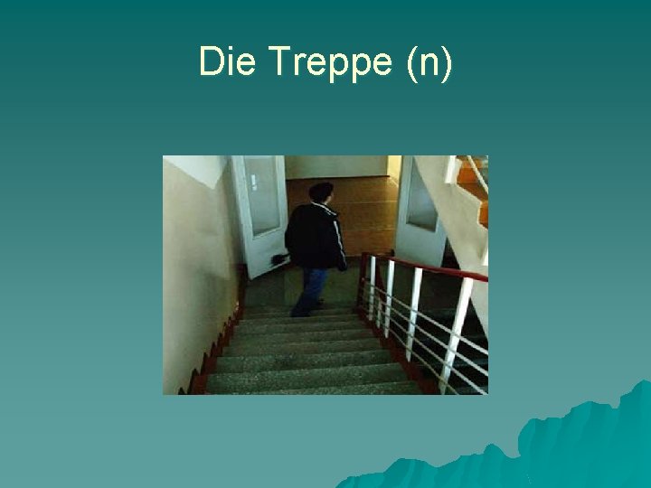 Die Treppe (n) 