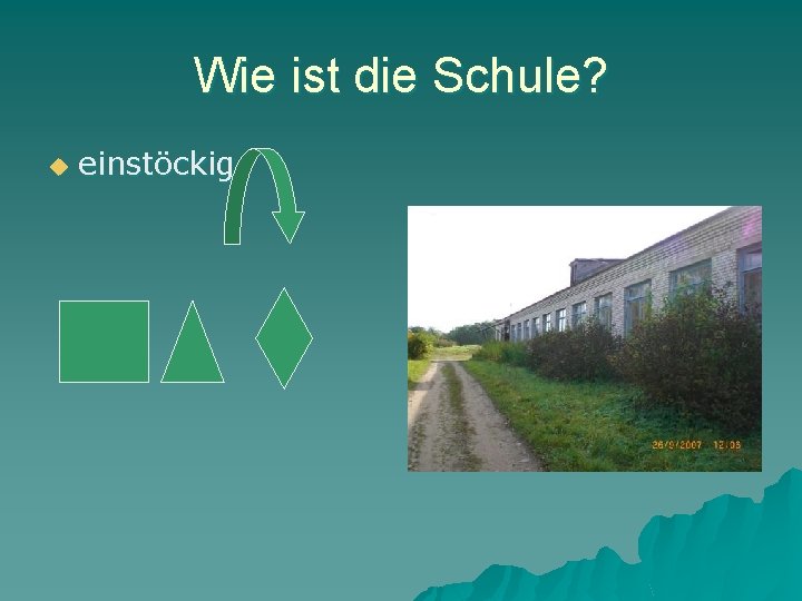 Wie ist die Schule? u einstöckig 