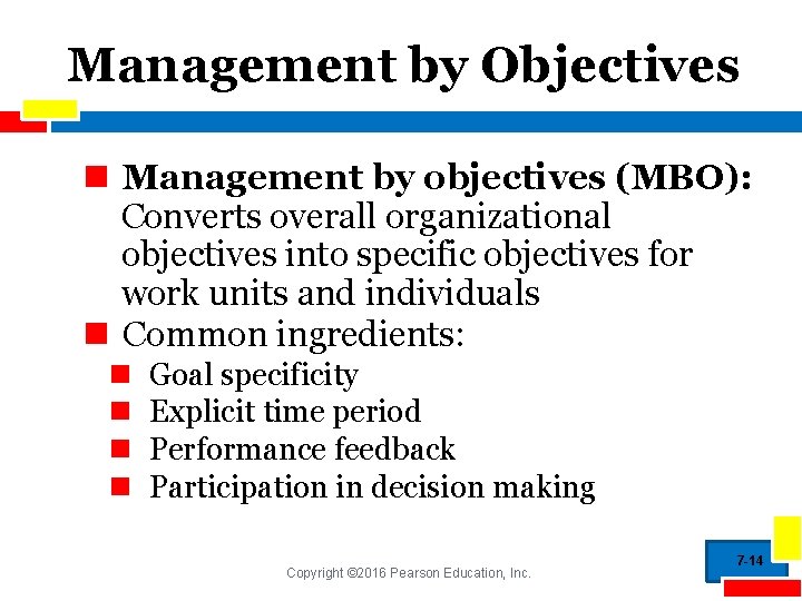 Management by Objectives n Management by objectives (MBO): Converts overall organizational objectives into specific