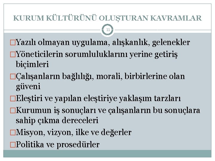 KURUM KÜLTÜRÜNÜ OLUŞTURAN KAVRAMLAR 11 �Yazılı olmayan uygulama, alışkanlık, gelenekler �Yöneticilerin sorumluluklarını yerine getiriş