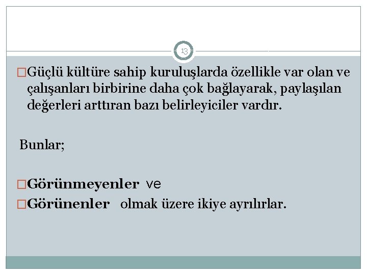 13 �Güçlü kültüre sahip kuruluşlarda özellikle var olan ve çalışanları birbirine daha çok bağlayarak,