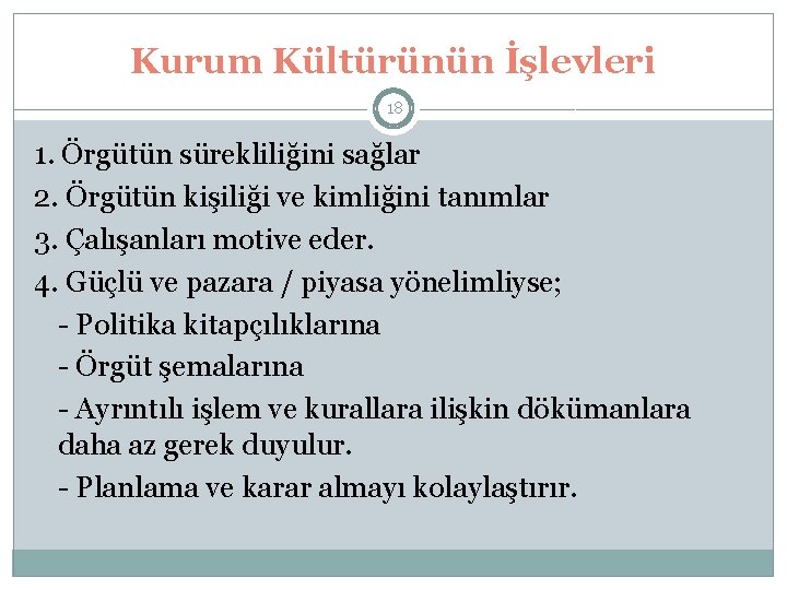 Kurum Kültürünün İşlevleri 18 1. Örgütün sürekliliğini sağlar 2. Örgütün kişiliği ve kimliğini tanımlar