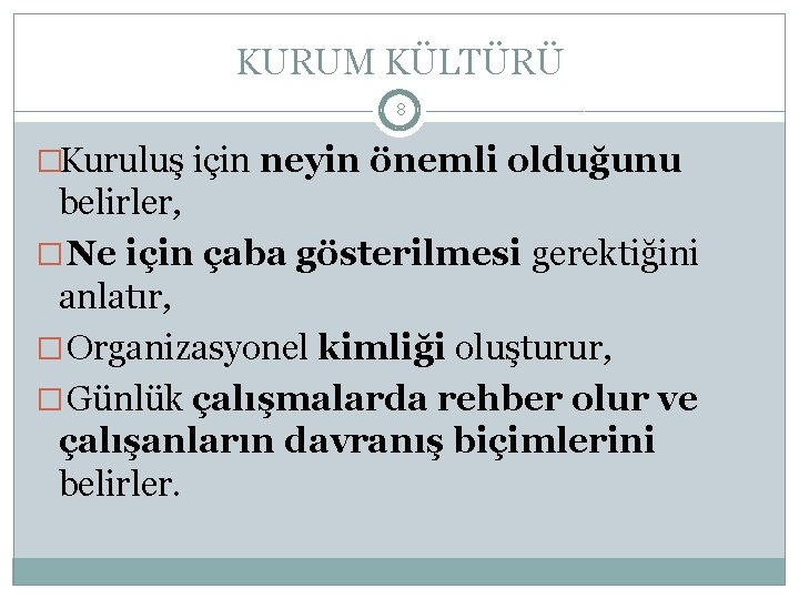 KURUM KÜLTÜRÜ 8 �Kuruluş için neyin önemli olduğunu belirler, � Ne için çaba gösterilmesi
