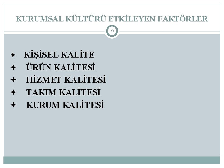 KURUMSAL KÜLTÜRÜ ETKİLEYEN FAKTÖRLER 9 KİŞİSEL KALİTE ÜRÜN KALİTESİ HİZMET KALİTESİ TAKIM KALİTESİ KURUM