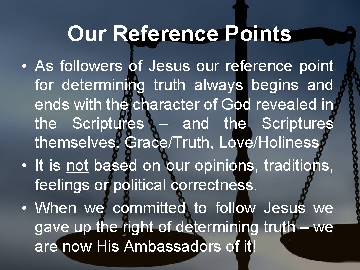 Our Reference Points • As followers of Jesus our reference point for determining truth
