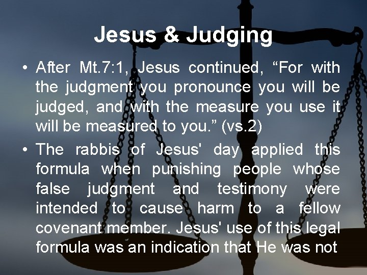 Jesus & Judging • After Mt. 7: 1, Jesus continued, “For with the judgment