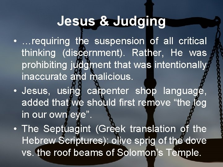 Jesus & Judging • …requiring the suspension of all critical thinking (discernment). Rather, He