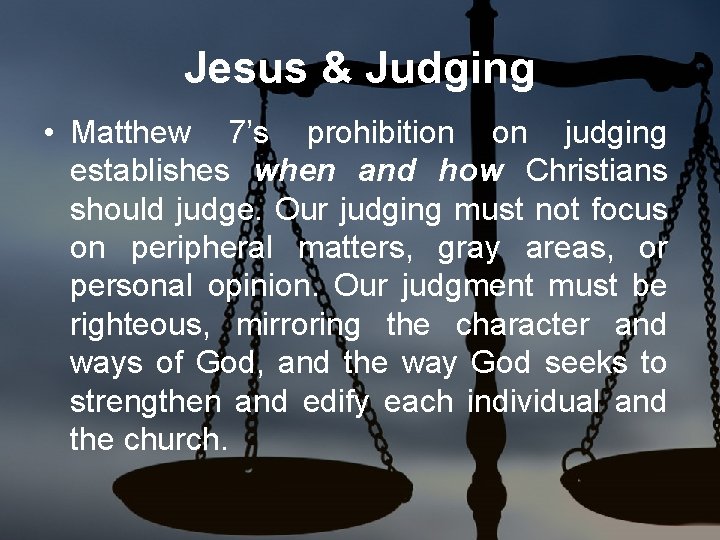 Jesus & Judging • Matthew 7’s prohibition on judging establishes when and how Christians