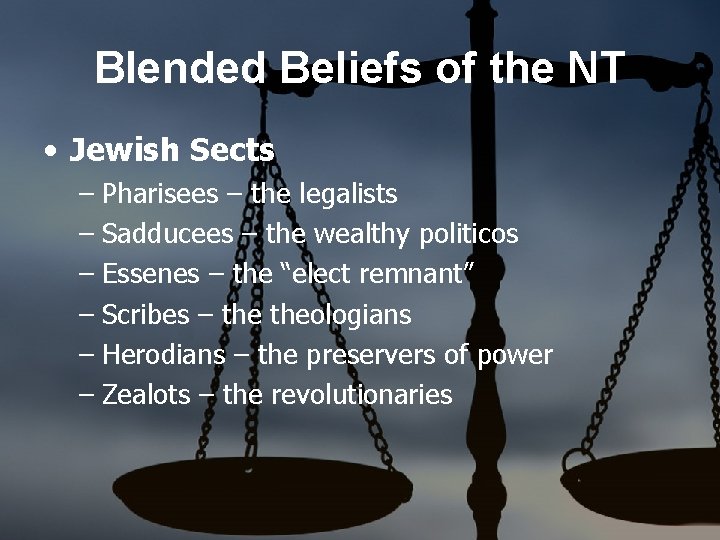 Blended Beliefs of the NT • Jewish Sects – Pharisees – the legalists –