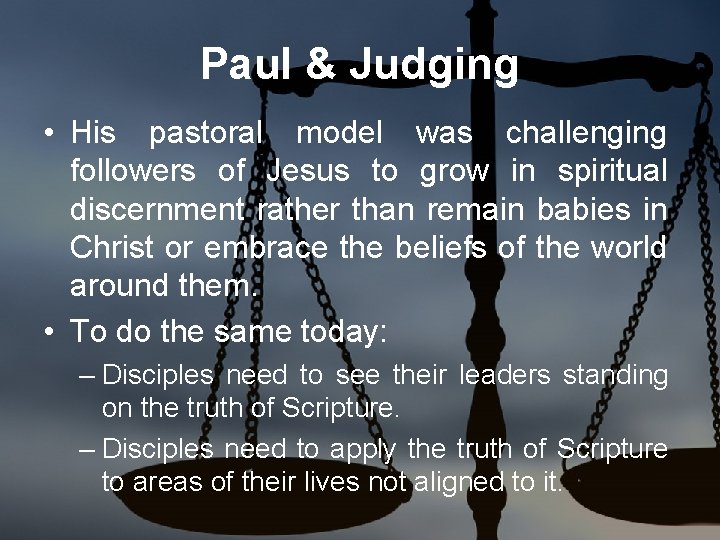 Paul & Judging • His pastoral model was challenging followers of Jesus to grow