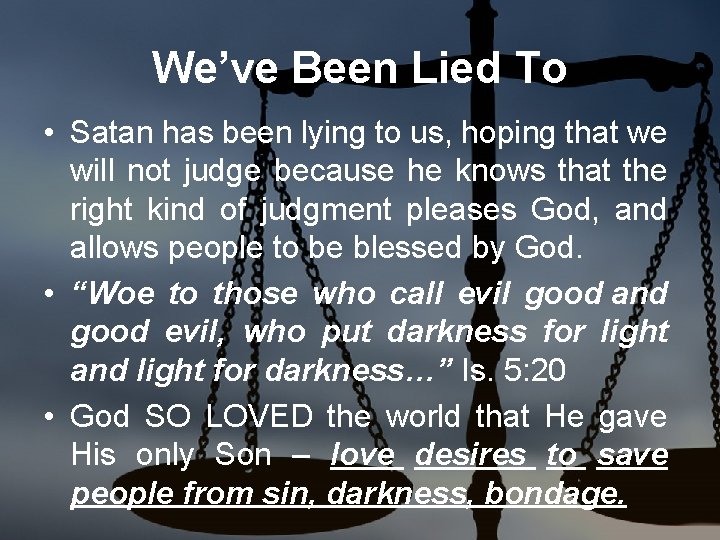 We’ve Been Lied To • Satan has been lying to us, hoping that we