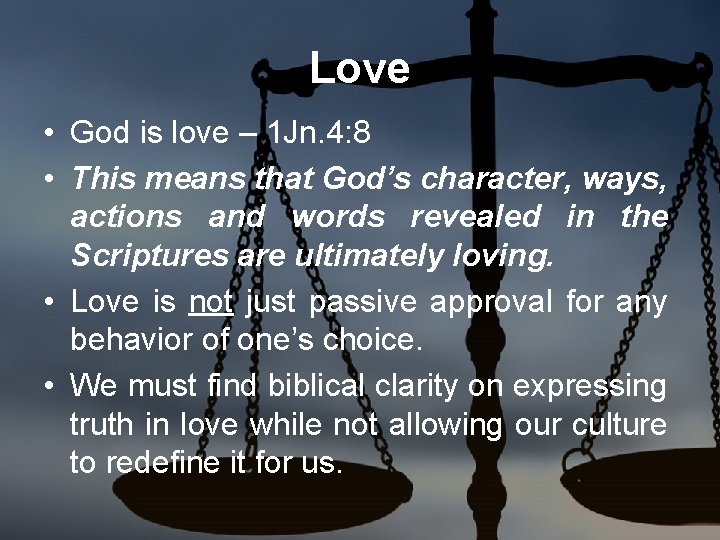Love • God is love – 1 Jn. 4: 8 • This means that
