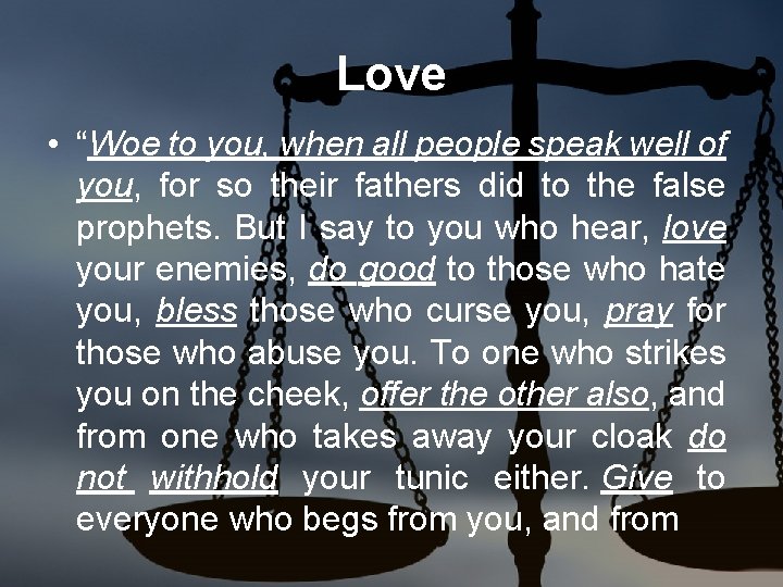 Love • “Woe to you, when all people speak well of you, for so