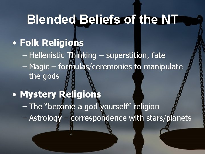 Blended Beliefs of the NT • Folk Religions – Hellenistic Thinking – superstition, fate