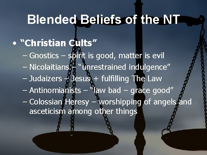 Blended Beliefs of the NT • “Christian Cults” – Gnostics – spirit is good,