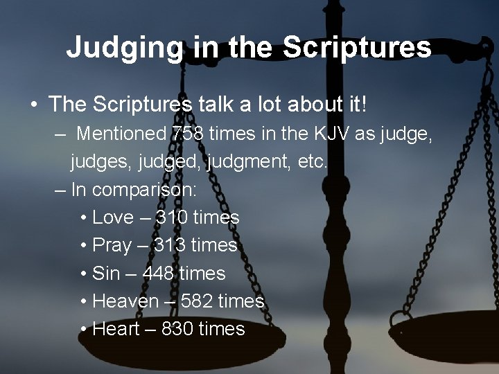 Judging in the Scriptures • The Scriptures talk a lot about it! – Mentioned