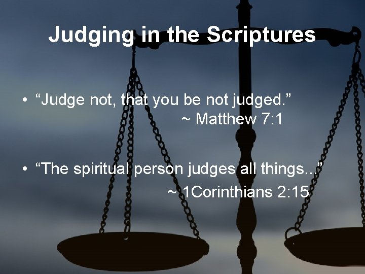 Judging in the Scriptures • “Judge not, that you be not judged. ” ~