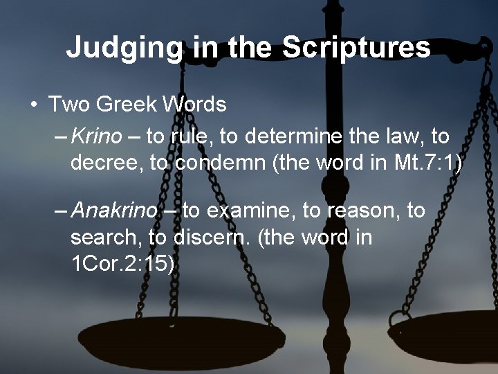 Judging in the Scriptures • Two Greek Words – Krino – to rule, to