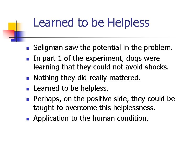 Learned to be Helpless n n n Seligman saw the potential in the problem.