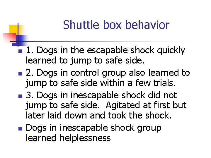 Shuttle box behavior n n 1. Dogs in the escapable shock quickly learned to