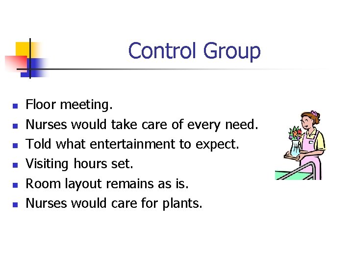 Control Group n n n Floor meeting. Nurses would take care of every need.