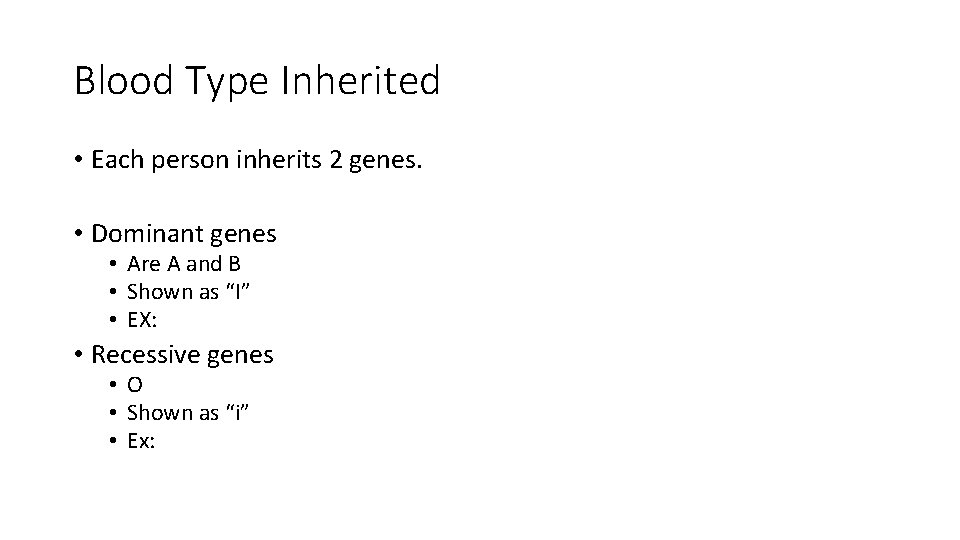 Blood Type Inherited • Each person inherits 2 genes. • Dominant genes • Are