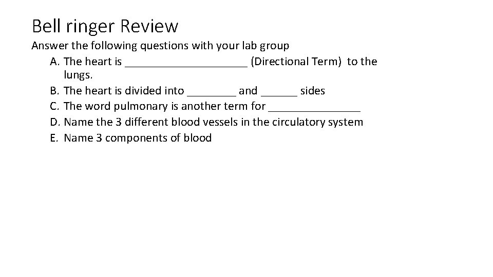 Bell ringer Review Answer the following questions with your lab group A. The heart