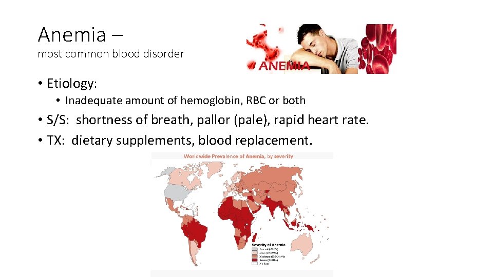 Anemia – most common blood disorder • Etiology: • Inadequate amount of hemoglobin, RBC