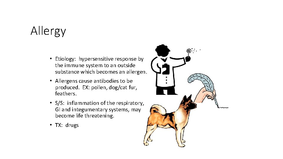 Allergy • Etiology: hypersensitive response by the immune system to an outside substance which