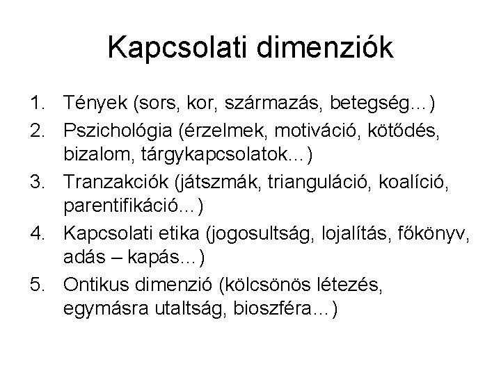 Kapcsolati dimenziók 1. Tények (sors, kor, származás, betegség…) 2. Pszichológia (érzelmek, motiváció, kötődés, bizalom,