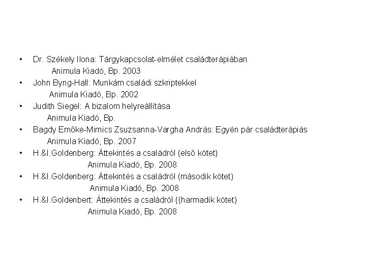  • • Dr. Székely Ilona: Tárgykapcsolat-elmélet családterápiában Animula Kiadó, Bp. 2003 John Byng-Hall: