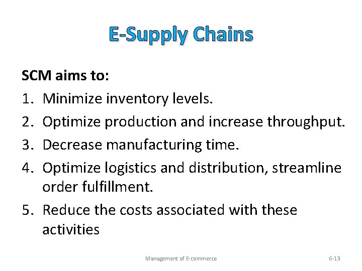 E-Supply Chains SCM aims to: 1. Minimize inventory levels. 2. Optimize production and increase