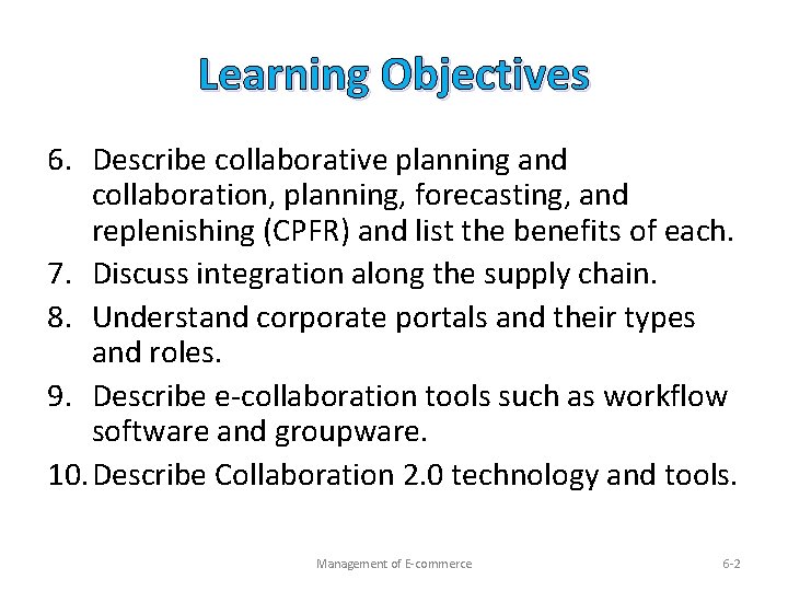 Learning Objectives 6. Describe collaborative planning and collaboration, planning, forecasting, and replenishing (CPFR) and