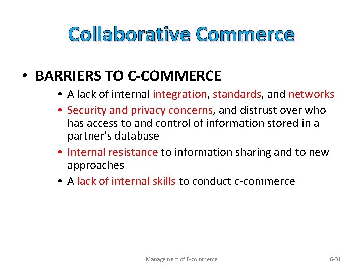 Collaborative Commerce • BARRIERS TO C-COMMERCE • A lack of internal integration, standards, and