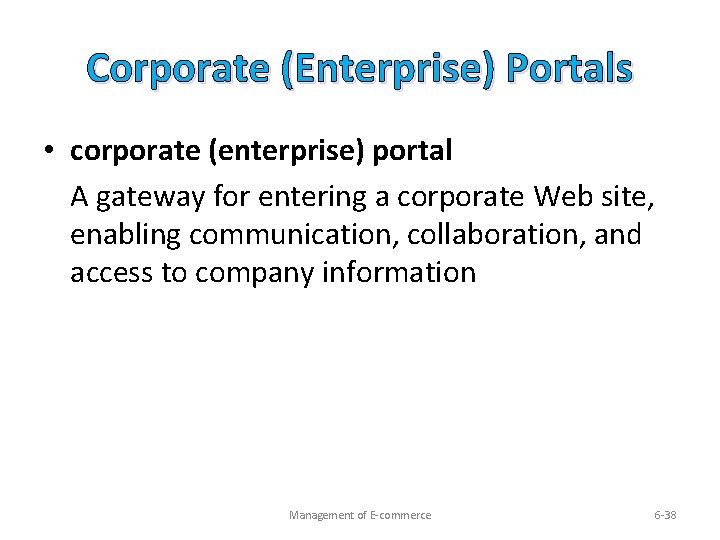 Corporate (Enterprise) Portals • corporate (enterprise) portal A gateway for entering a corporate Web