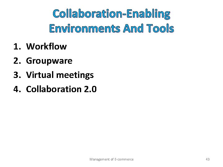 Collaboration-Enabling Environments And Tools 1. 2. 3. 4. Workflow Groupware Virtual meetings Collaboration 2.
